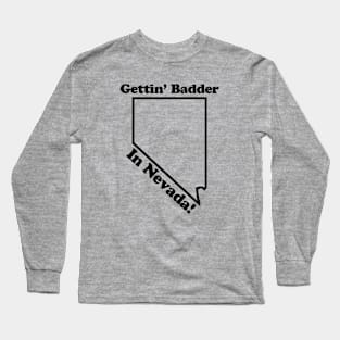 GETTIN' BADDER IN NEVADA - 2.0 Long Sleeve T-Shirt